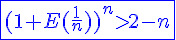 4$ \blue \fbox {(1+E(\frac{1}{n}))^n > 2-n}